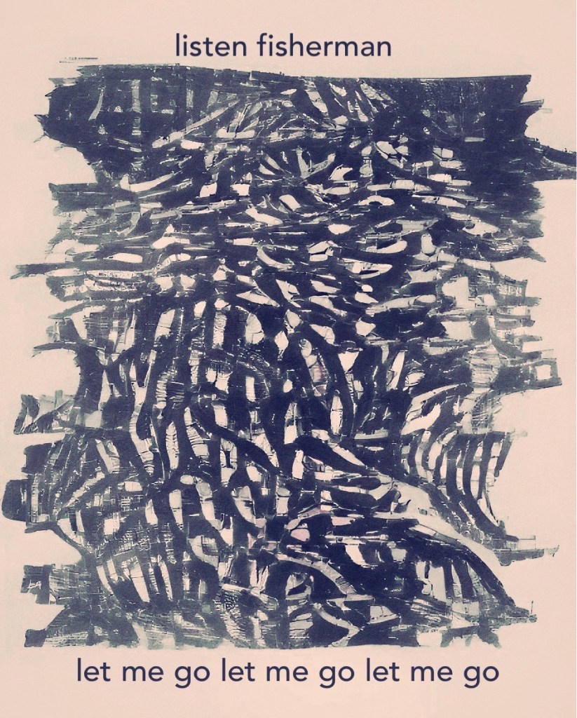 textured asemic waves   gestural brushstrokes abstract cross hatched pattern in diagonal vertical rows  a wash an etching black and grey shapes, pale orange-pearl background
text: "listen fisherman" (top) 
"let me go let me go let  me go" (bottom).