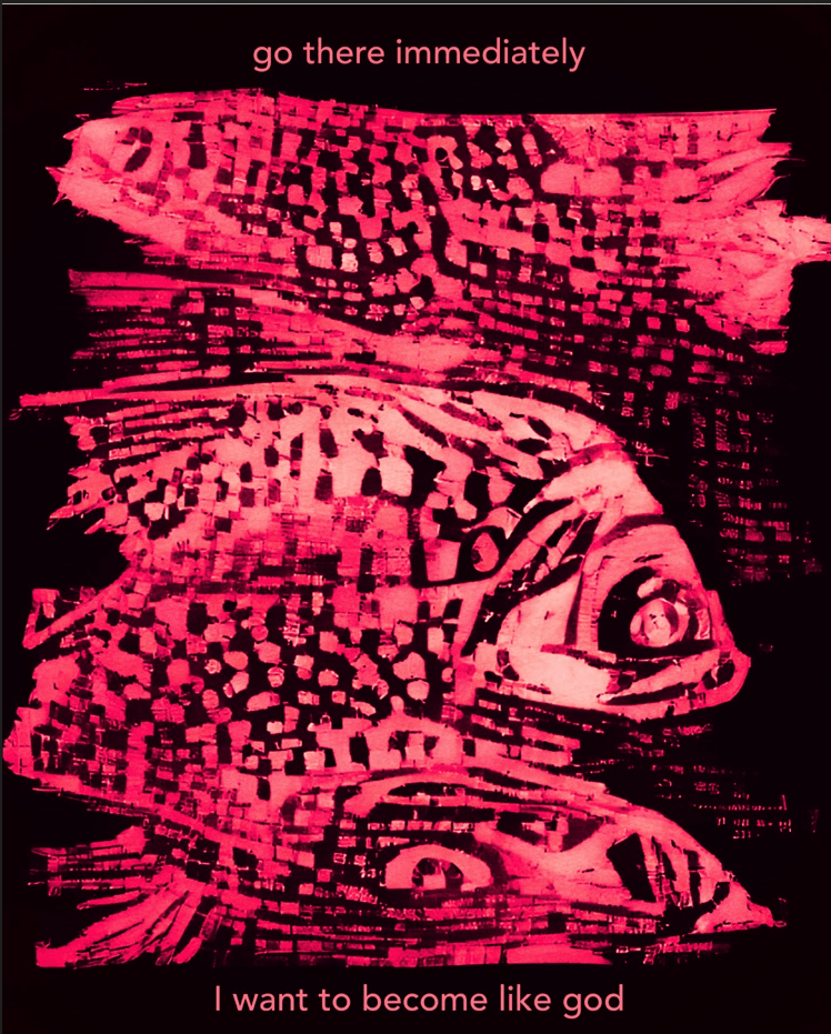 textured asemic waves   gestural brushstrokes abstract shapes and netting patterns transforming into rows of fish - we see the fish mouth and eyes 3 rows of large fish emerging - stacked in vertical rows  a wash an etching - shades of red raw urgent like a  vibrating mosaic, patterns atop a red-black background Text: "go there immediately" (at top); at bottom "i want to become like god" (bottom).