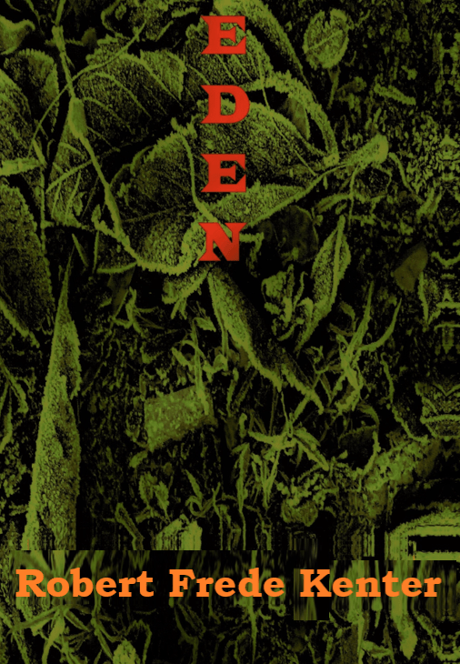 Front cover of EDEN by Robert Frede Kenter.  A collage of rich dark green foliage with glitch elements 